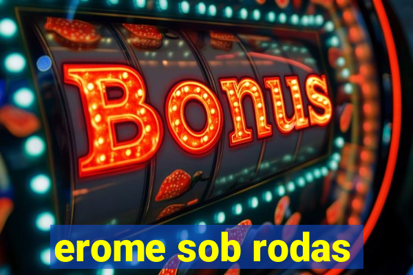 erome sob rodas